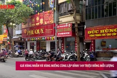 [Video] Giá vàng nhẫn và vàng miếng cùng lập đỉnh 149 triệu đồng mỗi lượng