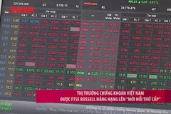 [Video] Thị trường chứng khoán Việt Nam được FTSE Russell nâng hạng lên “mới nổi thứ cấp”