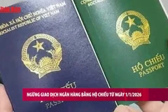 [Video] Ngừng giao dịch ngân hàng bằng hộ chiếu từ ngày 1/1/2026