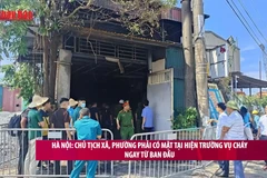 [Video] Hà Nội: Chủ tịch xã, phường phải có mặt tại hiện trường vụ cháy ngay từ ban đầu