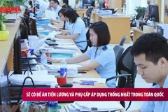 [Video] Sẽ có Đề án tiền lương và phụ cấp áp dụng thống nhất trong toàn quốc