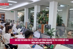 [Video] Hà Nội thí điểm tái cấu trúc quy trình nghĩa vụ tài chính đất đai trên môi trường điện tử 