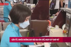 [Video] Gần Tết, nhiều đường bay nội địa kín chỗ, nguy cơ “cháy vé”