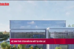 [Video] Hệ sinh thái STEM mẫu ra mắt tại Hòa Lạc