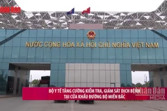 [Video] Bộ Y tế tăng cường kiểm tra, giám sát dịch bệnh tại cửa khẩu đường bộ miền Bắc