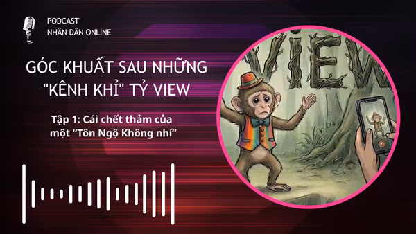 [Podcast] Tập 1 - Cái chết thảm của một “Tôn Ngộ Không nhí”