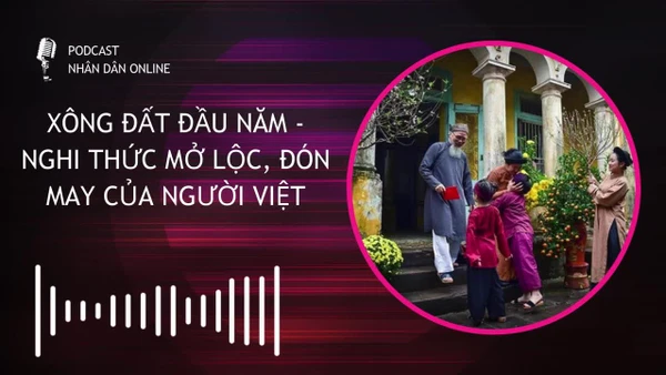 [Podcast] Xông đất đầu năm - Nghi thức mở lộc, đón may của người Việt