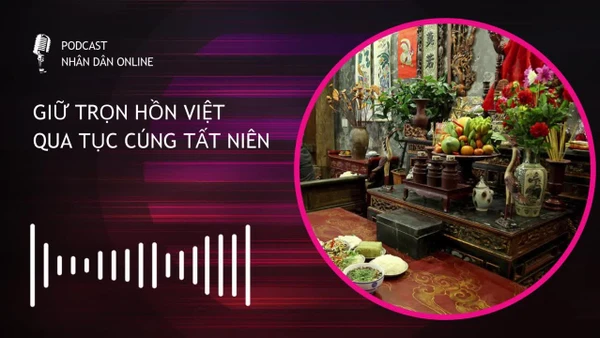 [Podcast] Giữ trọn hồn Việt qua tục cúng Tất niên 