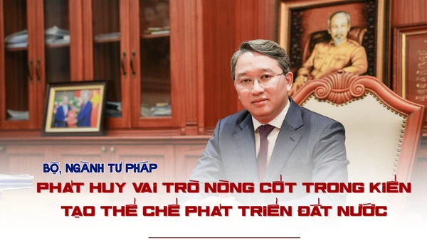 Bộ, ngành tư pháp – Phát huy vai trò nòng cốt trong kiến tạo thể chế phát triển đất nước