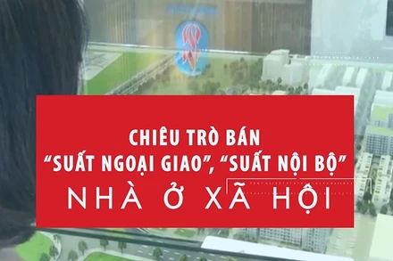 [Video] Chiêu trò bán “suất ngoại giao”, “suất nội bộ” nhà ở xã hội