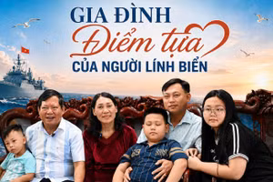 Gia đình là điểm tựa để những người lính hải quân yên tâm vững tay lái nơi đầu sóng, ngọn gió.
