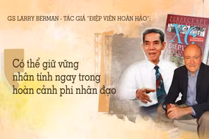 “Có thể giữ vững nhân tính ngay trong hoàn cảnh phi nhân đạo”