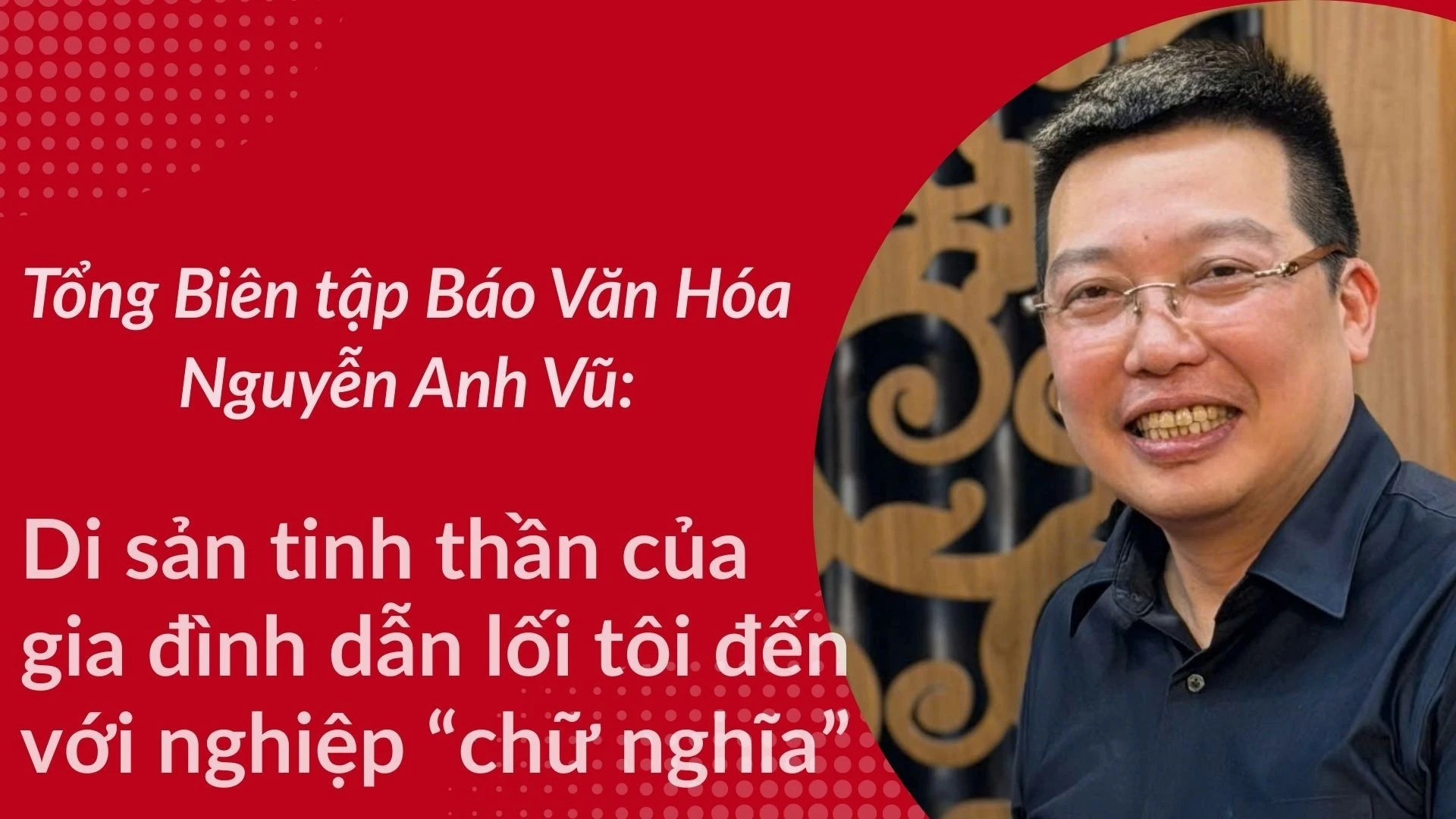 Tổng Biên Tập Báo Văn Hóa Nguyễn Anh Vũ: Hành Trình Từ Văn Chương Đến Báo Chí