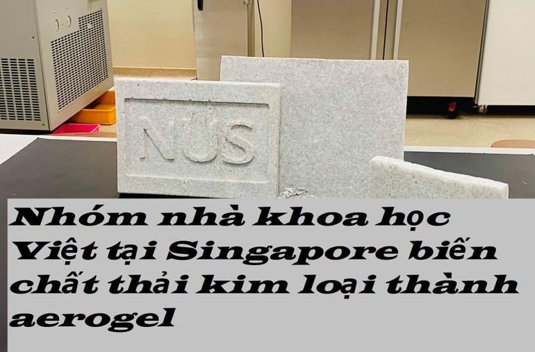 Nhóm nhà khoa học Việt tại Singapore biến chất thải kim loại thành aerogel ảnh 1 Nhóm nhà khoa học Việt tại Singapore biến chất thải kim loại thành aerogel -0