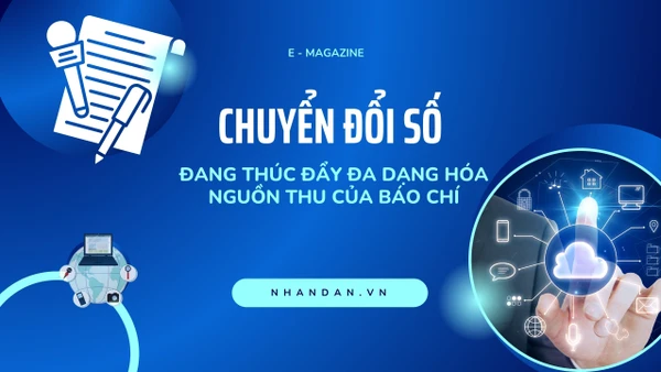 Chuyển đổi số đang thúc đẩy đa dạng hóa nguồn thu của báo chí