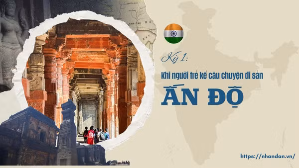 Kỳ 1: Khi người trẻ kể câu chuyện di sản Ấn Độ