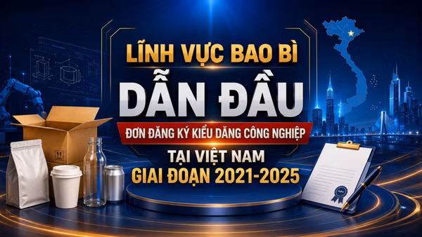 [Infographic] Lĩnh vực bao bì dẫn đầu đơn đăng ký kiểu dáng công nghiệp tại Việt Nam giai đoạn 2021-2025