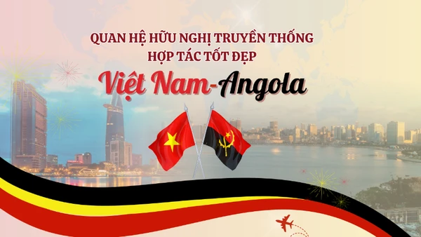 [Infographic] Quan hệ hữu nghị truyền thống, hợp tác tốt đẹp Việt Nam-Angola