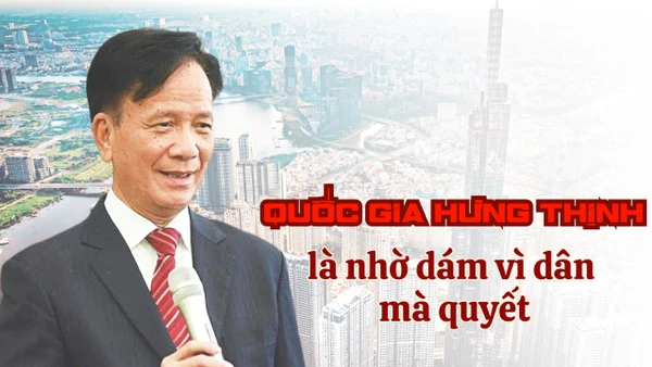 Quốc gia hưng thịnh là nhờ dám vì dân mà quyết