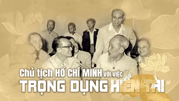 Chủ tịch Hồ Chí Minh với việc trọng dụng hiền tài 