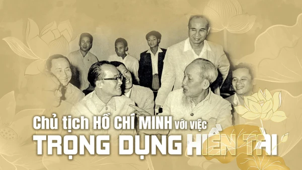 Chủ tịch Hồ Chí Minh với việc trọng dụng hiền tài 