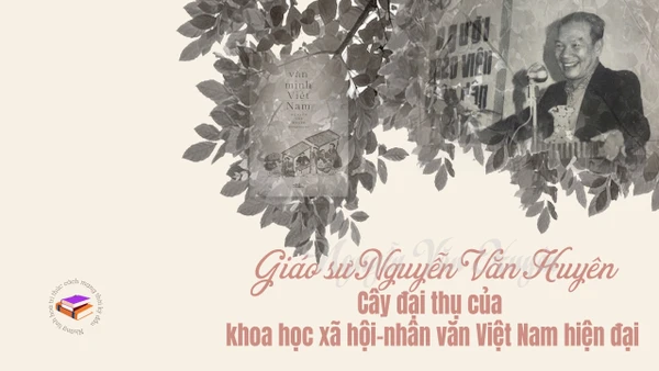 Giáo sư Nguyễn Văn Huyên - Cây đại thụ của khoa học xã hội-nhân văn Việt Nam hiện đại 