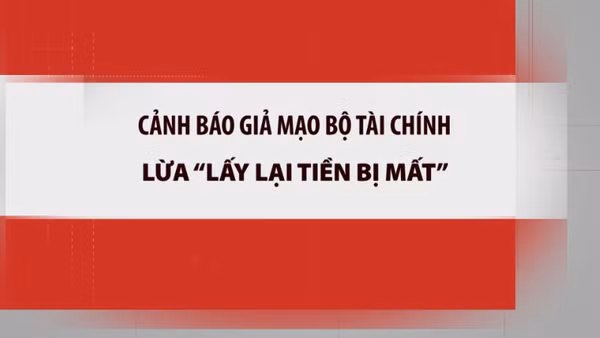Cảnh báo giả mạo Bộ Tài chính lừa “lấy lại tiền bị mất”.