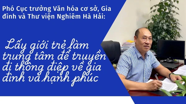Lấy giới trẻ làm trung tâm để truyền đi thông điệp về gia đình và hạnh phúc