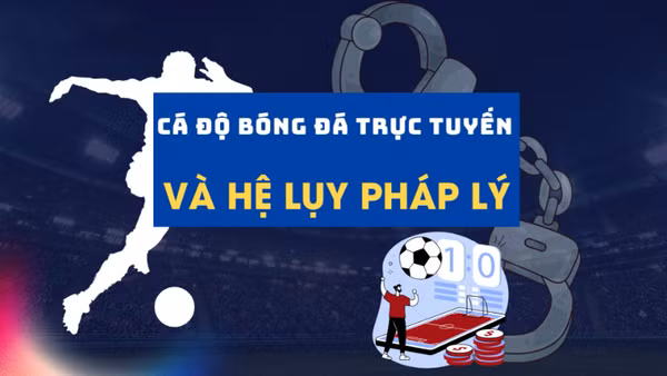 Cá độ bóng đá trực tuyến và hệ lụy pháp lý.