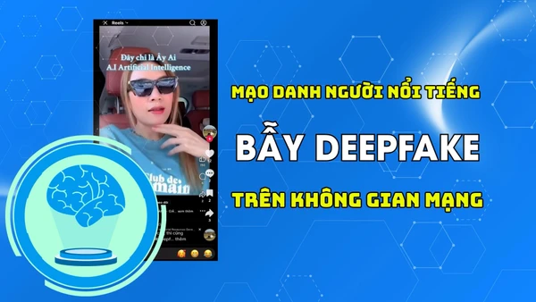 Mạo danh người nổi tiếng - bẫy deepfake trên không gian mạng.