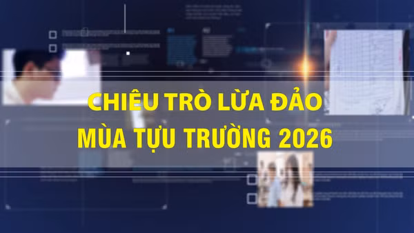 [Video] Cảnh giác với 5 chiêu trò lừa đảo mùa tựu trường năm 2026.