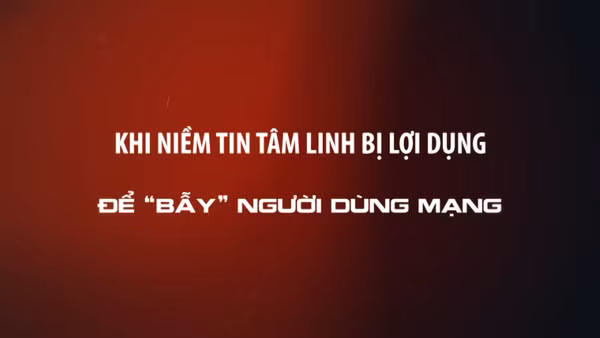 Khi niềm tin tâm linh bị lợi dụng để “bẫy” người dùng mạng.