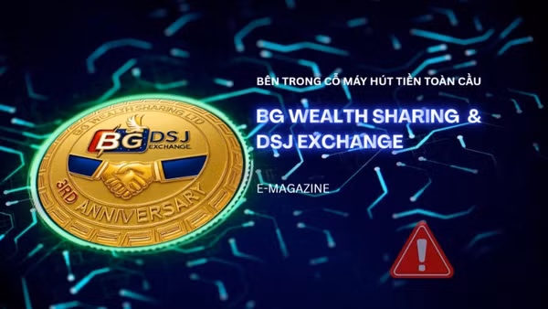 Bên trong cỗ máy hút tiền toàn cầu BG Wealth Sharing và DSJ Exchange 