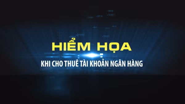 Hiểm họa khi cho thuê tài khoản ngân hàng.