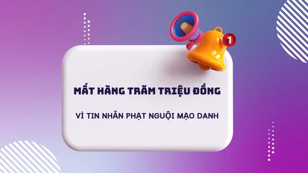 Mất hàng trăm triệu đồng vì tin nhắn phạt nguội mạo danh.