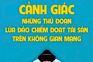Tội phạm lừa đảo trên không gian mạng vẫn tiếp tục gia tăng mạnh.