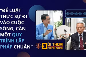 Tiến sĩ Nguyễn Sĩ Dũng: Để luật thật sự đi vào cuộc sống đòi hỏi phải có một quy trình lập pháp chuẩn