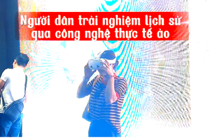 [Video] "Sống trong lịch sử" qua trải nghiệm thực tế ảo