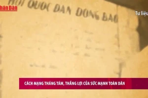 [Video] Cách mạng Tháng Tám, thắng lợi của sức mạnh toàn dân
