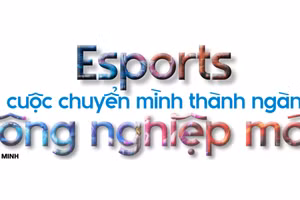 Esports và cuộc chuyển mình thành ngành công nghiệp mới