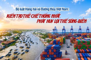 Bộ luật Hàng hải và Đường thủy Việt Nam: Kiến tạo thể chế thống nhất, phát huy lợi thế sông-biển