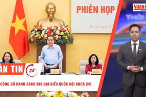 [Video] Thời sự 24h ngày 21/3: Công bố danh sách 500 đại biểu Quốc hội khoá XVI