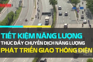 [Video] Thúc đẩy giao thông điện, tăng cường sử dụng năng lượng tiết kiệm, hiệu quả