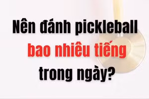 [Video] Nên đánh pickleball bao nhiêu giờ trong một ngày?
