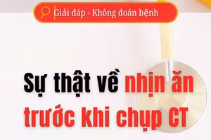 [Video] Sự thật về nhịn ăn trước khi chụp CT