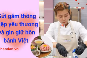 Gửi gắm thông điệp yêu thương và gìn giữ hồn bánh Việt