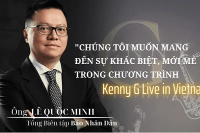 "Chúng tôi muốn mang đến sự khác biệt, mới mẻ trong chương trình Kenny G Live in Vietnam"