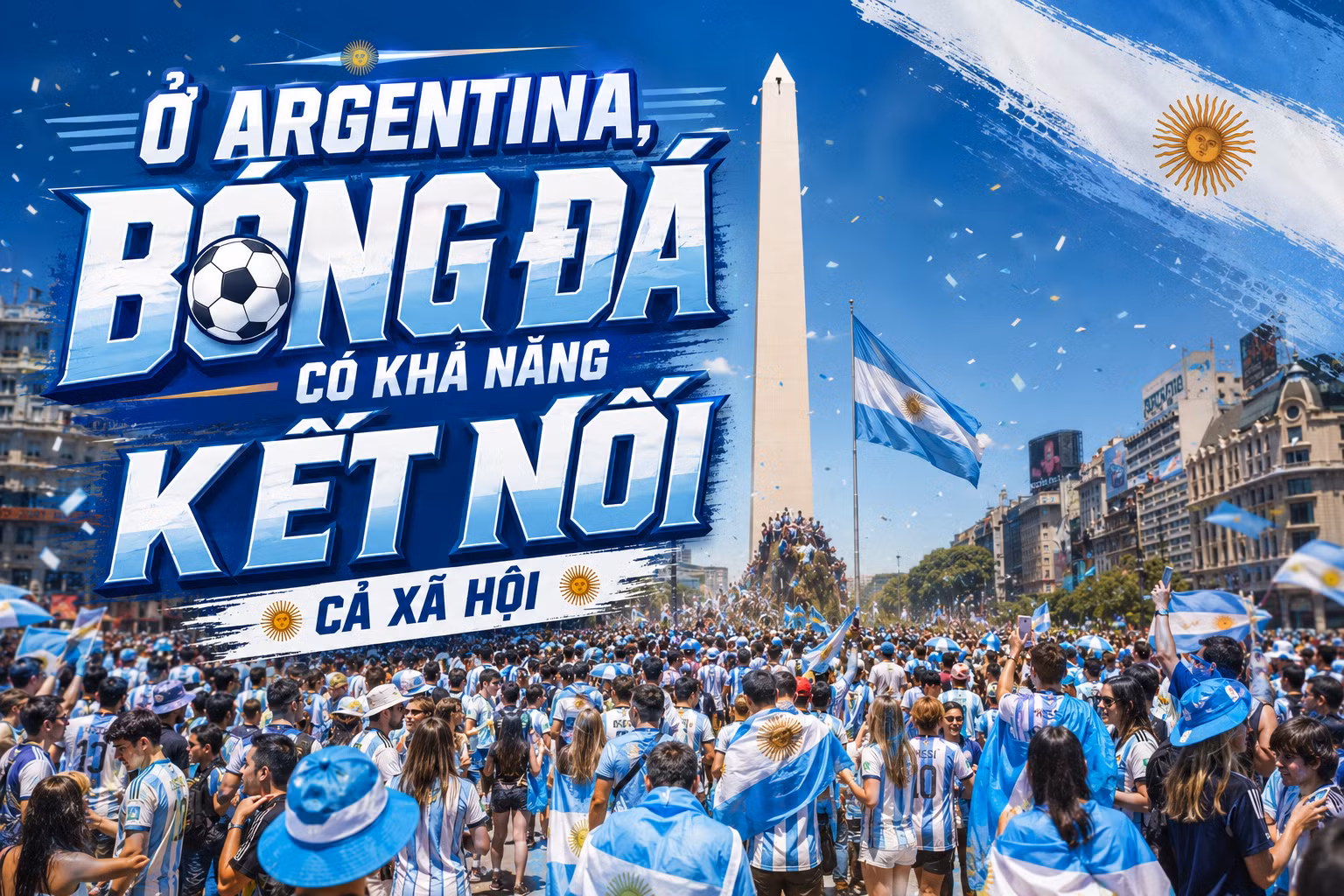 "Ở Argentina, bóng đá có khả năng gắn kết cả xã hội"