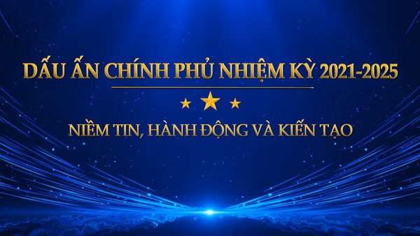 [Video] Dấu ấn Chính phủ nhiệm kỳ 2021-2025: Niềm tin, hành động và kiến tạo