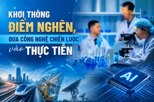 Khơi thông điểm nghẽn, đưa công nghệ chiến lược vào thực tiễn